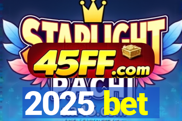 2025 bet